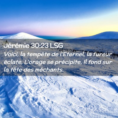Picture 02 - Jérémie 30:23 LSG - Voici, la tempête de l'Eternel, la fureur - Bible Verse Picture