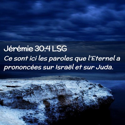 Picture 02 - Jérémie 30:4 LSG - Ce sont ici les paroles que l'Eternel a - Bible Verse Picture