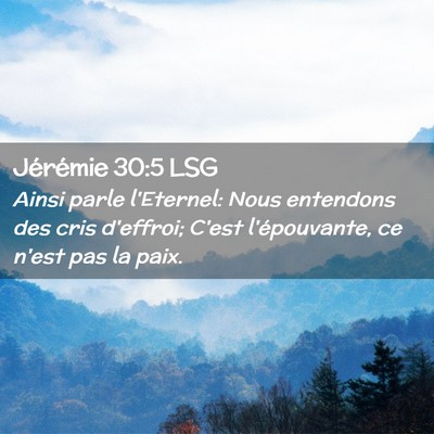 Picture 02 - Jérémie 30:5 LSG - Ainsi parle l'Eternel: Nous entendons des cris - Bible Verse Picture