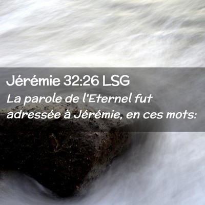 Picture 02 - Jérémie 32:26 LSG - La parole de l'Eternel fut adressée à - Bible Verse Picture