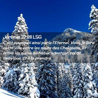 Picture 02 - Jérémie 32:28 LSG - C'est pourquoi ainsi parle l'Eternel: Voici, je - Bible Verse Picture