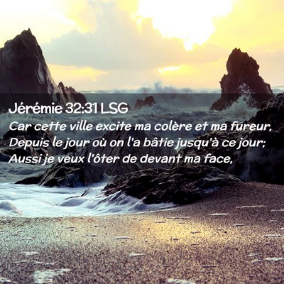 Picture 02 - Jérémie 32:31 LSG - Car cette ville excite ma colère et ma fureur, - Bible Verse Picture