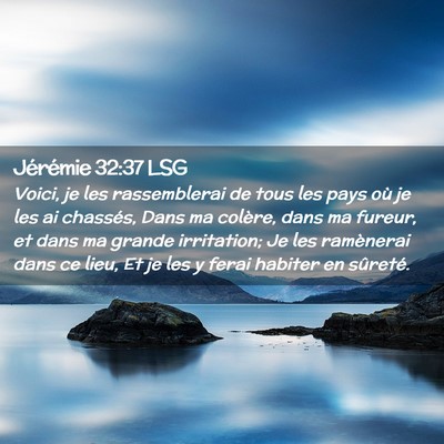 Picture 02 - Jérémie 32:37 LSG - Voici, je les rassemblerai de tous les pays où - Bible Verse Picture