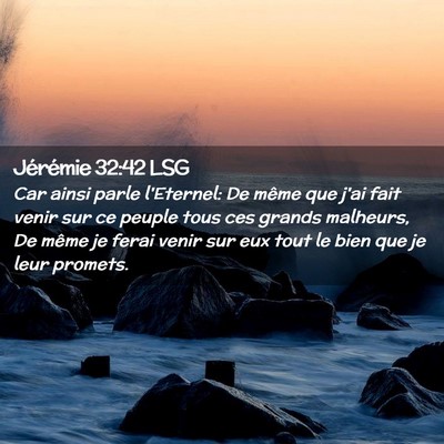 Picture 02 - Jérémie 32:42 LSG - Car ainsi parle l'Eternel: De même que j'ai fait - Bible Verse Picture