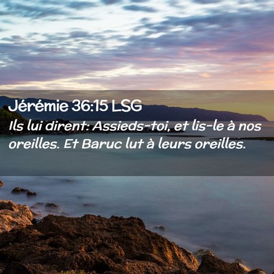 Picture 02 - Jérémie 36:15 LSG - Ils lui dirent: Assieds-toi, et lis-le à nos - Bible Verse Picture