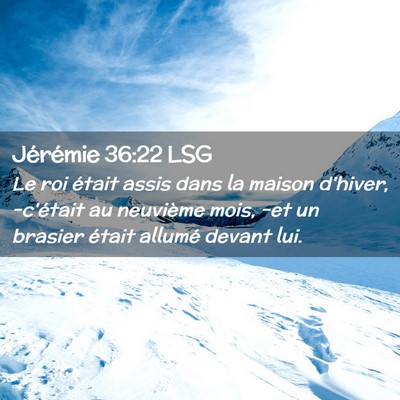 Picture 02 - Jérémie 36:22 LSG - Le roi était assis dans la maison d'hiver, - Bible Verse Picture