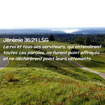 Picture 02 - Jérémie 36:24 LSG - Le roi et tous ses serviteurs, qui entendirent - Bible Verse Picture