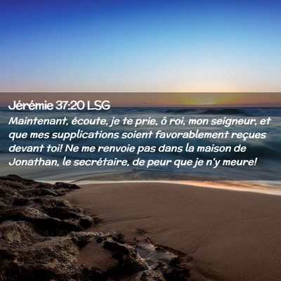 Picture 02 - Jérémie 37:20 LSG - Maintenant, écoute, je te prie, ô roi, mon - Bible Verse Picture