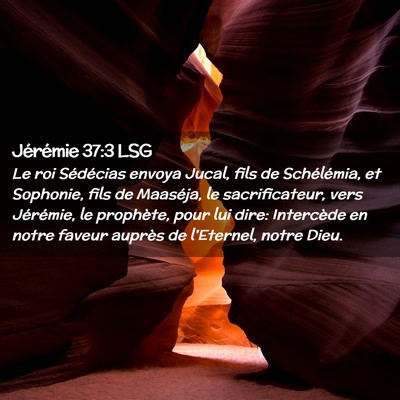 Picture 02 - Jérémie 37:3 LSG - Le roi Sédécias envoya Jucal, fils de - Bible Verse Picture