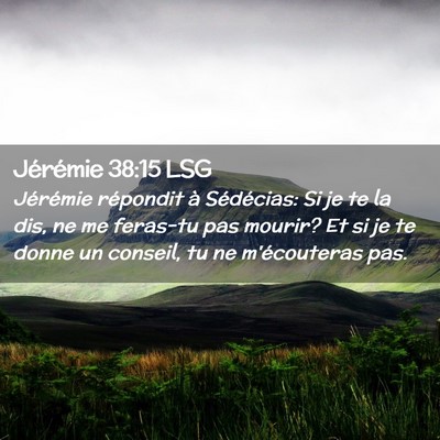 Picture 02 - Jérémie 38:15 LSG - Jérémie répondit à Sédécias: Si je te la - Bible Verse Picture