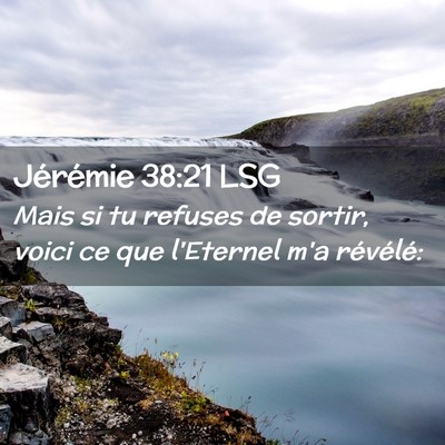 Picture 02 - Jérémie 38:21 LSG - Mais si tu refuses de sortir, voici ce que - Bible Verse Picture