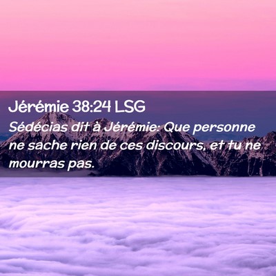 Picture 02 - Jérémie 38:24 LSG - Sédécias dit à Jérémie: Que personne ne - Bible Verse Picture