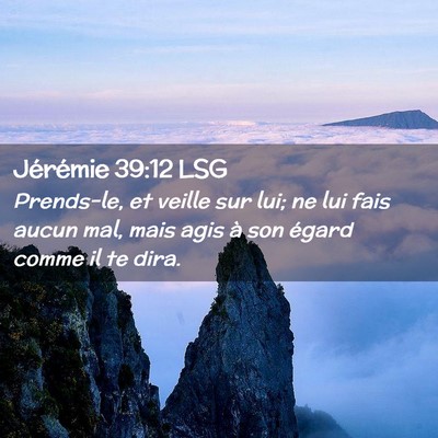 Picture 02 - Jérémie 39:12 LSG - Prends-le, et veille sur lui; ne lui fais aucun - Bible Verse Picture
