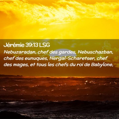 Picture 02 - Jérémie 39:13 LSG - Nebuzaradan, chef des gardes, Nebuschazban, chef - Bible Verse Picture