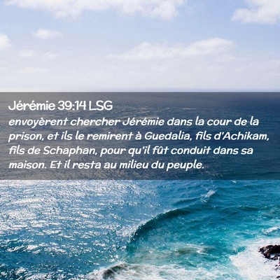 Picture 02 - Jérémie 39:14 LSG - envoyèrent chercher Jérémie dans la cour de la - Bible Verse Picture