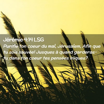 Picture 02 - Jérémie 4:14 LSG - Purifie ton coeur du mal, Jérusalem, Afin que tu - Bible Verse Picture