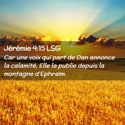 Picture 02 - Jérémie 4:15 LSG - Car une voix qui part de Dan annonce la - Bible Verse Picture