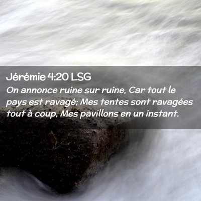 Picture 02 - Jérémie 4:20 LSG - On annonce ruine sur ruine, Car tout le pays est - Bible Verse Picture