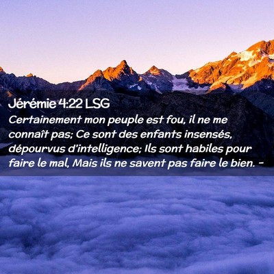 Picture 02 - Jérémie 4:22 LSG - Certainement mon peuple est fou, il ne me - Bible Verse Picture