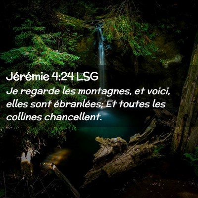 Picture 02 - Jérémie 4:24 LSG - Je regarde les montagnes, et voici, elles sont - Bible Verse Picture