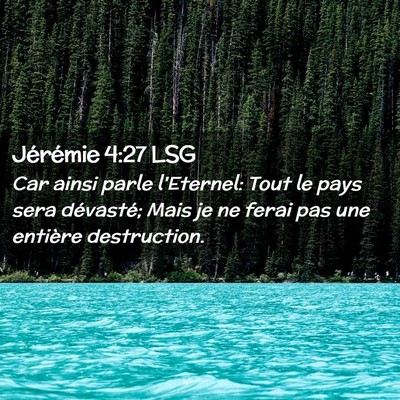 Picture 02 - Jérémie 4:27 LSG - Car ainsi parle l'Eternel: Tout le pays sera - Bible Verse Picture