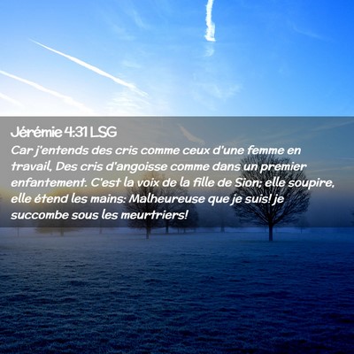Picture 02 - Jérémie 4:31 LSG - Car j'entends des cris comme ceux d'une femme en - Bible Verse Picture