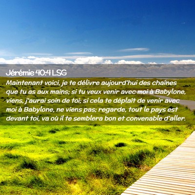 Picture 02 - Jérémie 40:4 LSG - Maintenant voici, je te délivre aujourd'hui des - Bible Verse Picture