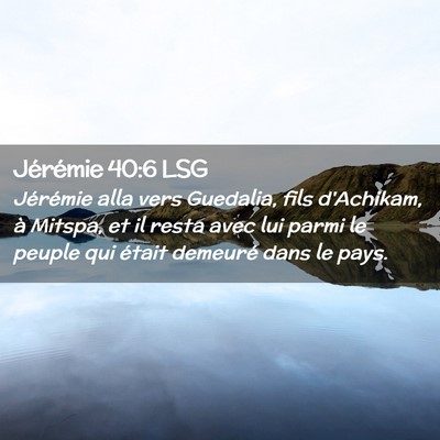 Picture 02 - Jérémie 40:6 LSG - Jérémie alla vers Guedalia, fils d'Achikam, à - Bible Verse Picture
