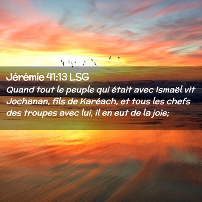 Picture 02 - Jérémie 41:13 LSG - Quand tout le peuple qui était avec Ismaël vit - Bible Verse Picture