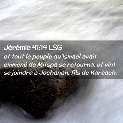 Picture 02 - Jérémie 41:14 LSG - et tout le peuple qu'Ismaël avait emmené de - Bible Verse Picture