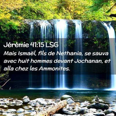 Picture 02 - Jérémie 41:15 LSG - Mais Ismaël, fils de Nethania, se sauva avec - Bible Verse Picture