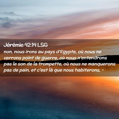 Picture 02 - Jérémie 42:14 LSG - non, nous irons au pays d'Egypte, où nous ne - Bible Verse Picture