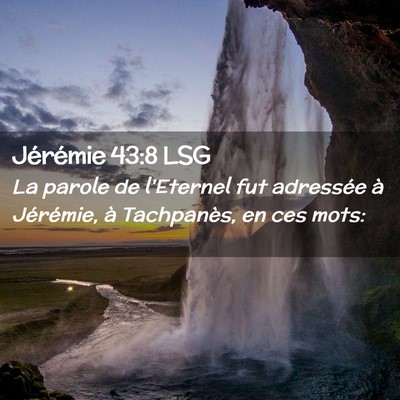 Picture 02 - Jérémie 43:8 LSG - La parole de l'Eternel fut adressée à - Bible Verse Picture