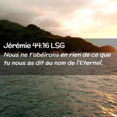 Picture 02 - Jérémie 44:16 LSG - Nous ne t'obéirons en rien de ce que tu nous as - Bible Verse Picture