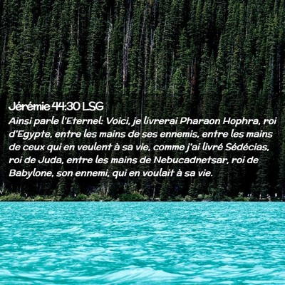 Picture 02 - Jérémie 44:30 LSG - Ainsi parle l'Eternel: Voici, je livrerai Pharaon - Bible Verse Picture