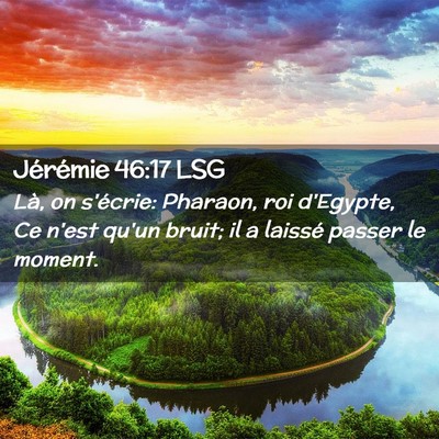 Picture 02 - Jérémie 46:17 LSG - Là, on s'écrie: Pharaon, roi d'Egypte, Ce n'est - Bible Verse Picture