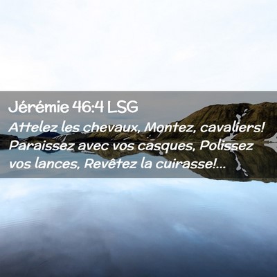 Picture 02 - Jérémie 46:4 LSG - Attelez les chevaux, Montez, cavaliers! Paraissez - Bible Verse Picture