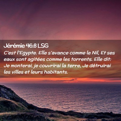 Picture 02 - Jérémie 46:8 LSG - C'est l'Egypte. Elle s'avance comme le Nil, Et - Bible Verse Picture