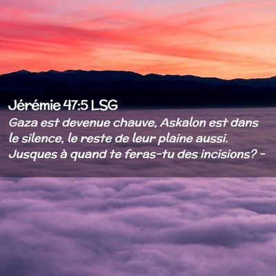 Picture 02 - Jérémie 47:5 LSG - Gaza est devenue chauve, Askalon est dans le - Bible Verse Picture