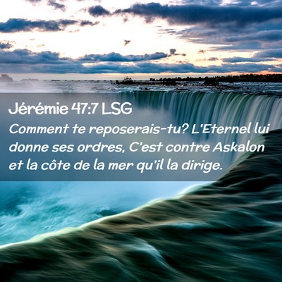 Picture 02 - Jérémie 47:7 LSG - Comment te reposerais-tu? L'Eternel lui donne ses - Bible Verse Picture