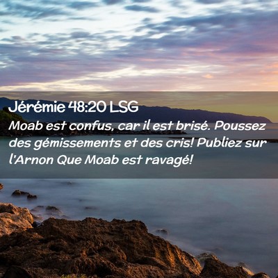 Picture 02 - Jérémie 48:20 LSG - Moab est confus, car il est brisé. Poussez des - Bible Verse Picture