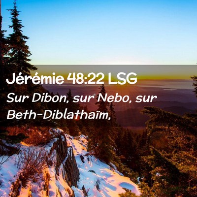 Picture 02 - Jérémie 48:22 LSG - Sur Dibon, sur Nebo, sur - Bible Verse Picture