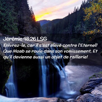 Picture 02 - Jérémie 48:26 LSG - Enivrez-le, car il s'est élevé contre - Bible Verse Picture