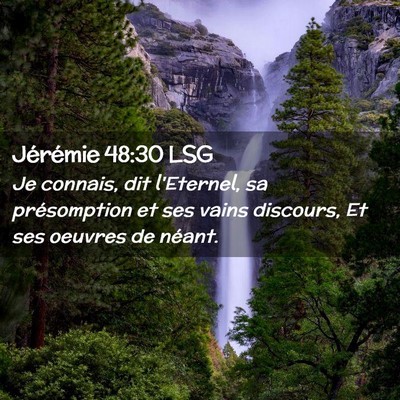 Picture 02 - Jérémie 48:30 LSG - Je connais, dit l'Eternel, sa présomption et ses - Bible Verse Picture