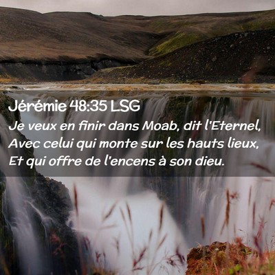 Picture 02 - Jérémie 48:35 LSG - Je veux en finir dans Moab, dit l'Eternel, Avec - Bible Verse Picture