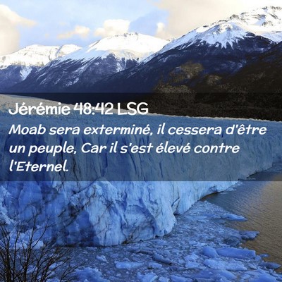 Picture 02 - Jérémie 48:42 LSG - Moab sera exterminé, il cessera d'être un - Bible Verse Picture