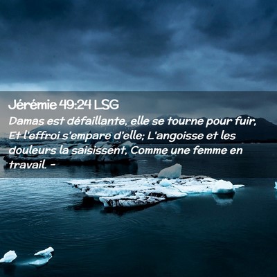 Picture 02 - Jérémie 49:24 LSG - Damas est défaillante, elle se tourne pour fuir, - Bible Verse Picture