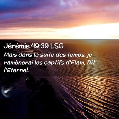 Picture 02 - Jérémie 49:39 LSG - Mais dans la suite des temps, je ramènerai les - Bible Verse Picture