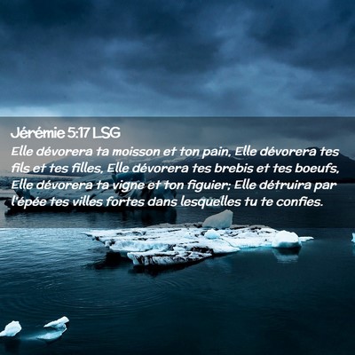 Picture 02 - Jérémie 5:17 LSG - Elle dévorera ta moisson et ton pain, Elle - Bible Verse Picture