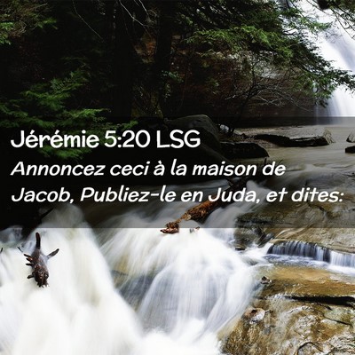 Picture 02 - Jérémie 5:20 LSG - Annoncez ceci à la maison de Jacob, Publiez-le - Bible Verse Picture